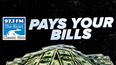 97.1 The River Pays Your Bills: You could win $1,000!